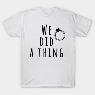 we did a thing wedding invitation funny wedding clothes T-Shirt